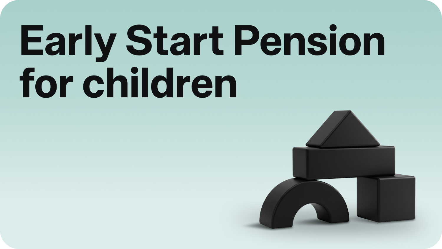Early Start Pension for children