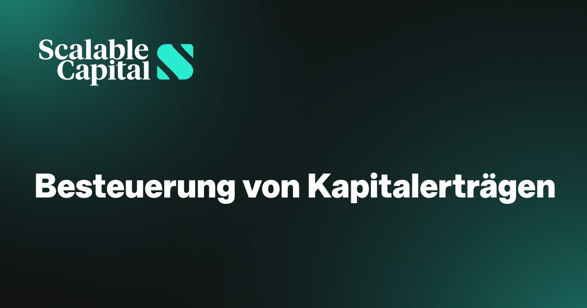 Besteuerung von Kapitalerträgen Scalable Capital